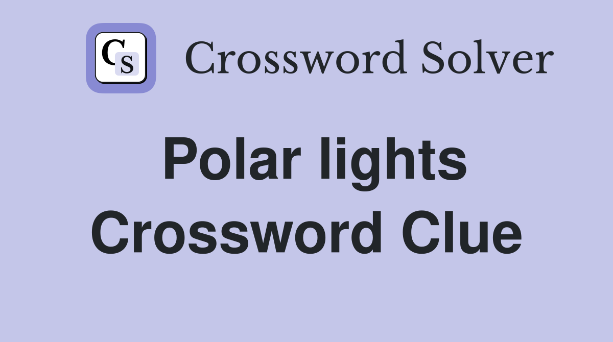 Unraveling Polar Lights: Aurorae's Crossword Clue Secrets